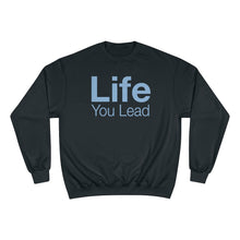 Load image into Gallery viewer, Life You Lead - Champion Sweatshirt
