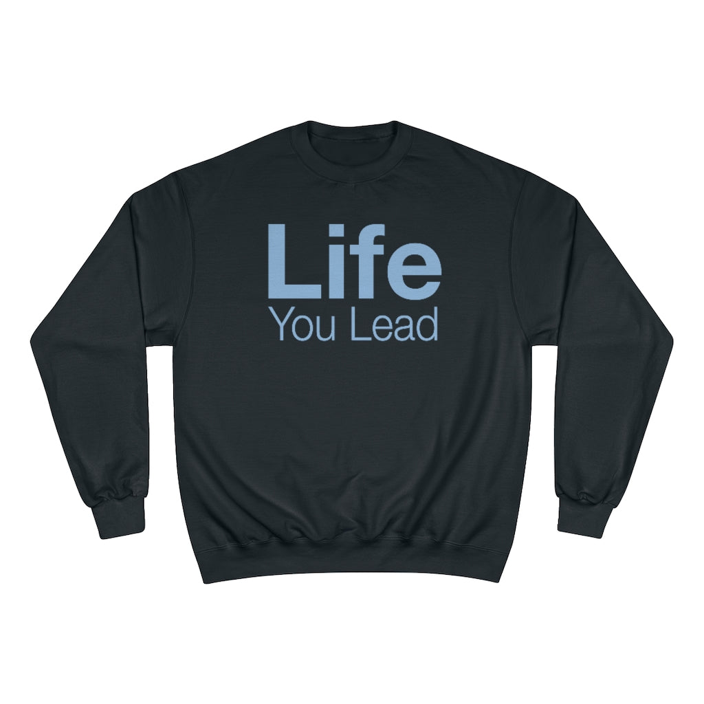 Life You Lead - Champion Sweatshirt