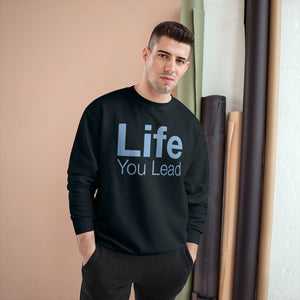 Life You Lead - Champion Sweatshirt