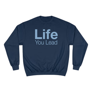 Life You Lead - Champion Sweatshirt