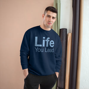 Life You Lead - Champion Sweatshirt