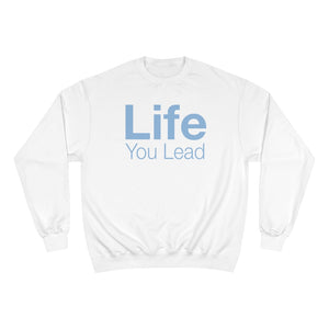 Life You Lead - Champion Sweatshirt